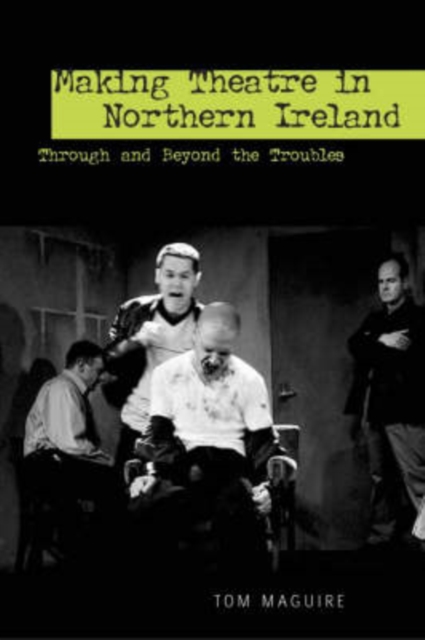 Making Theatre in Northern Ireland : Through and Beyond the Troubles, PDF eBook