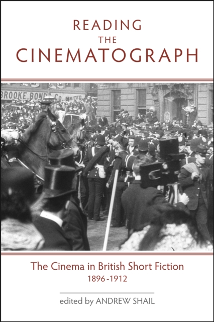 Reading the Cinematograph : The Cinema in British Short Fiction, 1896-1912, PDF eBook