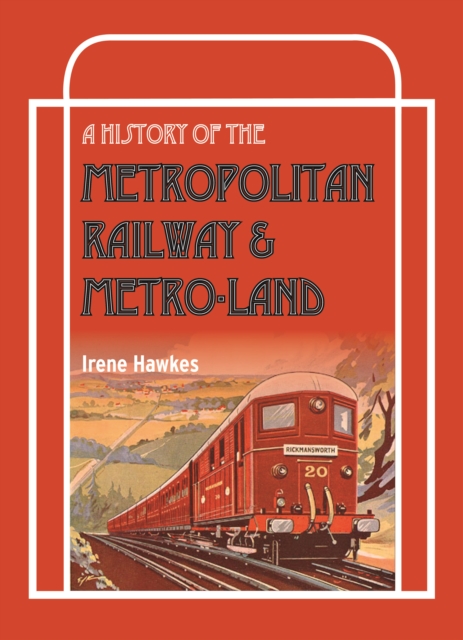 A History Of The Metropolitan Railway & Metro-Land, Hardback Book