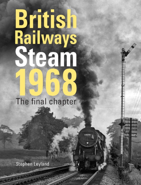 British Railways Steam 1968 : The Final Chapter, Hardback Book