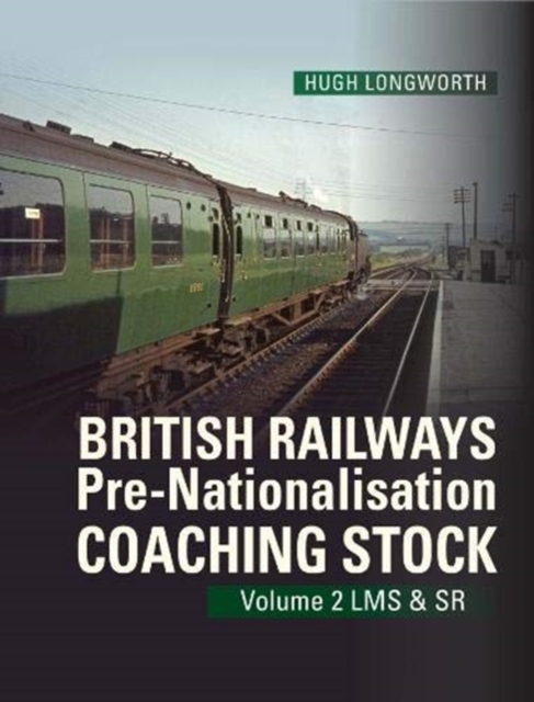 British Railways Pre-Nationalisation Coaching Stock Volume 2 LMS & SR : 2, Hardback Book