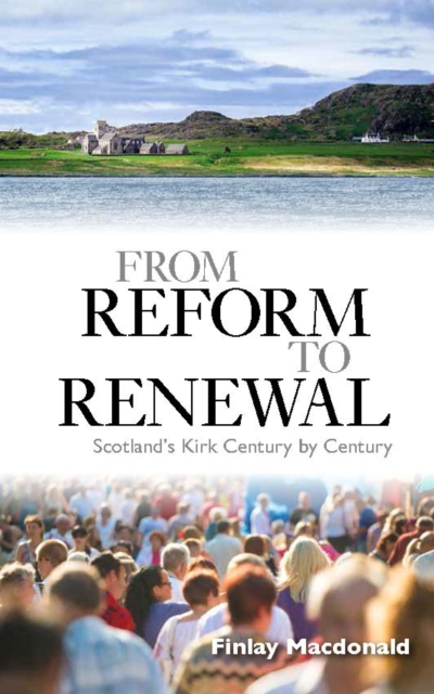 From Reform to Renewal : Scotland's Kirk Century by Century, EPUB eBook
