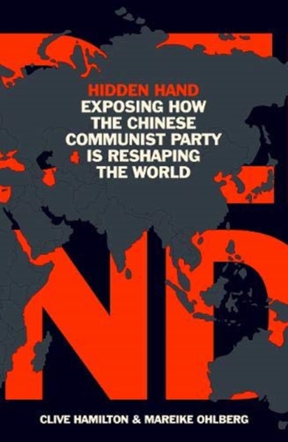 Hidden Hand : Exposing How the Chinese Communist Party is Reshaping the World, Paperback / softback Book