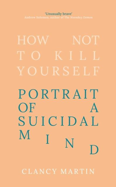 How Not to Kill Yourself : Portrait of a Suicidal Mind, EPUB eBook