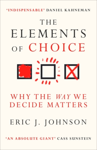The Elements of Choice : Why the Way We Decide Matters, Hardback Book