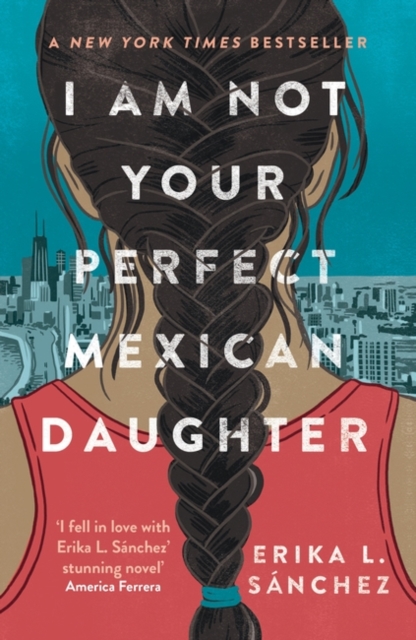 I Am Not Your Perfect Mexican Daughter : A Time magazine pick for Best YA of All Time, Paperback / softback Book