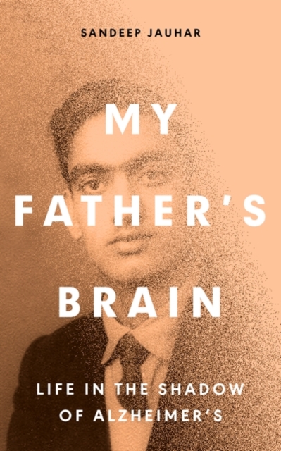 My Father's Brain : Understanding Life in the Shadow of Alzheimer’s, Hardback Book