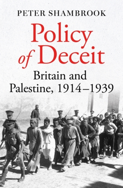 Policy of Deceit : Britain and Palestine, 1914-1939, Hardback Book
