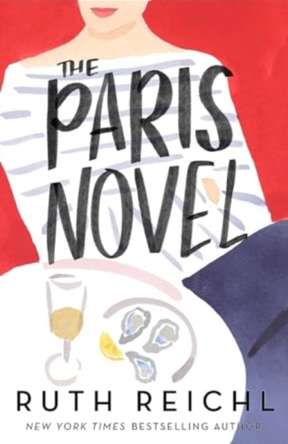 The Paris Novel : The gorgeously uplifting new novel about living - and eating - deliciously, Paperback / softback Book
