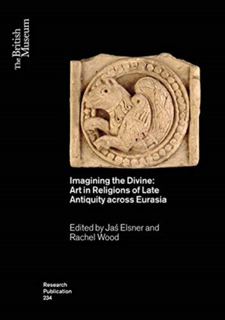 Imagining the Divine : Art in Religions of Late Antiquity across Eurasia, Paperback / softback Book