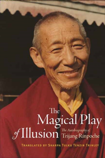 The Magical Play of Illusion : The Autobiography of Trijang Rinpoche, Hardback Book