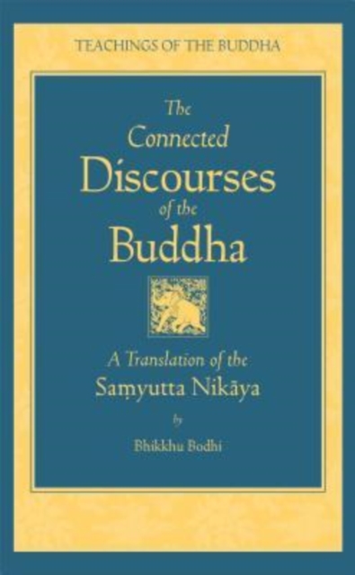Connected Discourses of the Buddha : A Translation of the Samyutta Nikaya, Hardback Book