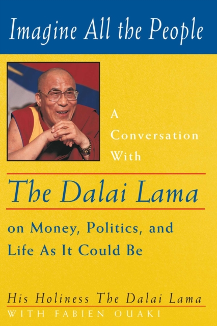Imagine All the People : A Conversation with the Dalai Lama on Money, Politics, and Life As It Could Be, EPUB eBook