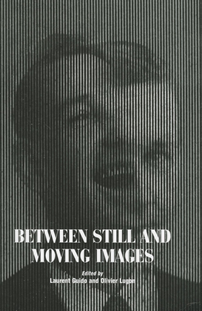 Between Still and Moving Images : Photography and Cinema in the 20th Century, Paperback / softback Book