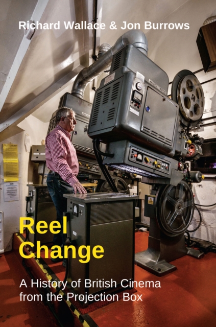 Reel Change : A History of British Cinema from the Projection Box, Paperback / softback Book
