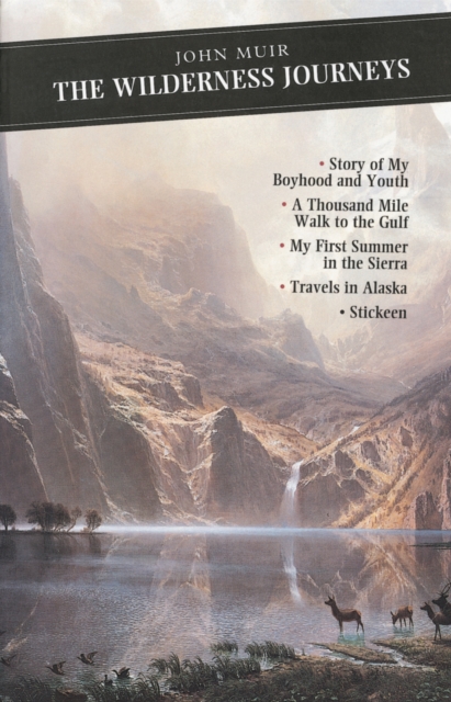 The Wilderness Journeys : The Story of My Boyhood and Youth: A Thousand Mile Walk to the Gulf: My First Summer in the Sierra: Travels in Alaska: Stickeen, Paperback / softback Book