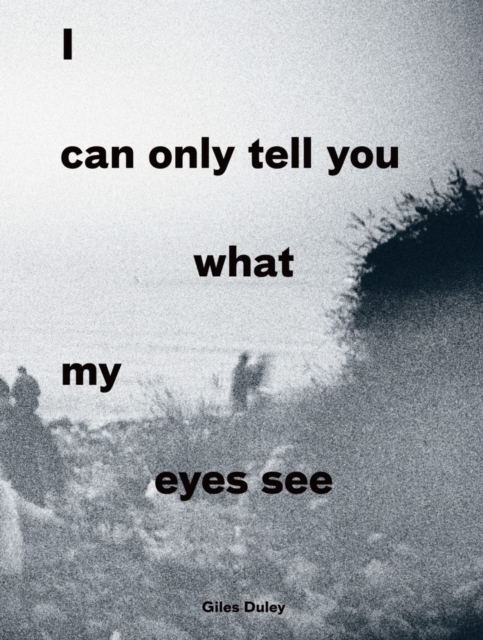 I Can Only Tell You What My Eyes See: Photographs from the Refugee Crisis 2017, Paperback / softback Book
