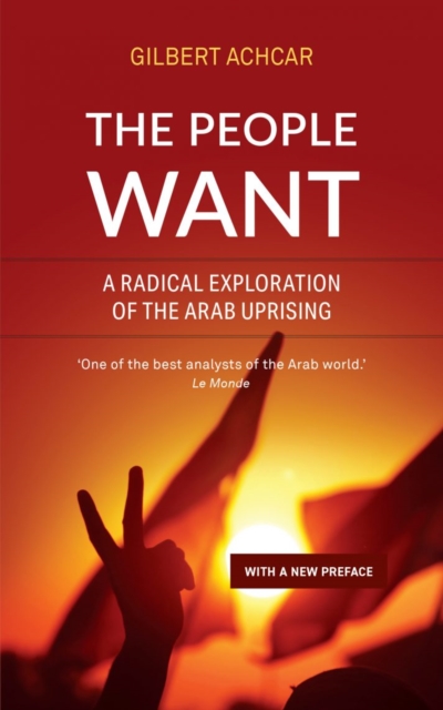 The People Want : A Radical Exploration of the Arab Uprising, Paperback / softback Book