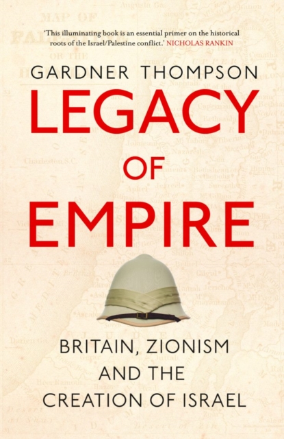 Legacy of Empire : Britain, Zionism and the Creation of Israel, Paperback / softback Book