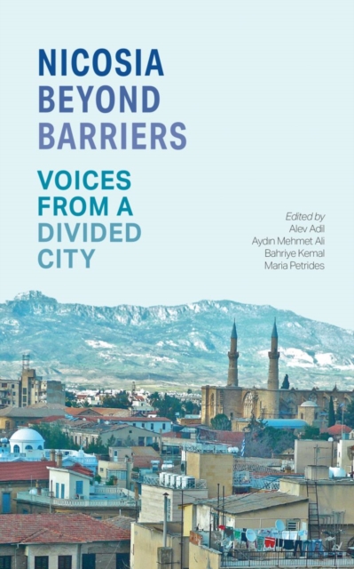 Nicosia Beyond Barriers : Voices from a Divided City, Paperback / softback Book