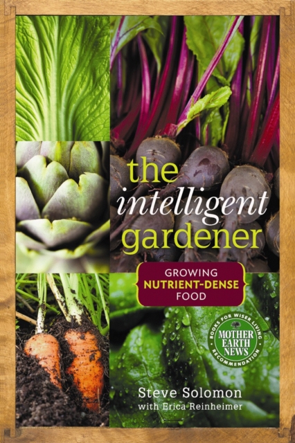 The Intelligent Gardener : Growing Nutrient-Dense Food, Paperback / softback Book