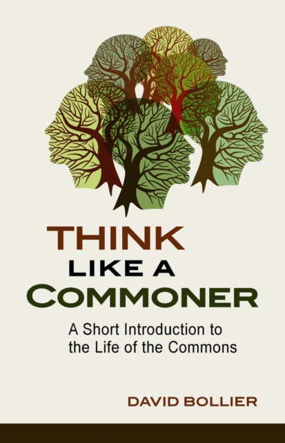 Think Like a Commoner : A Short Introduction to the Life of the Commons, Paperback / softback Book