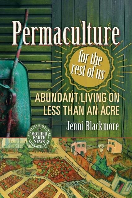 Permaculture for the Rest of Us : Abundant Living on Less than an Acre, Paperback / softback Book