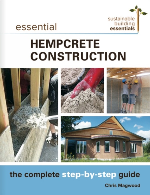 Essential Hempcrete Construction : The Complete Step-by-Step Guide, Paperback / softback Book