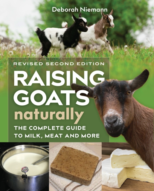 Raising Goats Naturally, 2nd Edition : The Complete Guide to Milk, Meat, and More, Paperback / softback Book