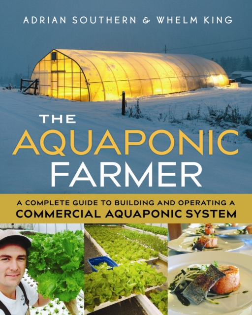 The Aquaponic Farmer : A Complete Guide to Building and Operating a Commercial Aquaponic System, Paperback / softback Book