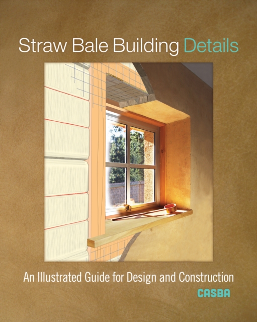 Straw Bale Building Details : An Illustrated Guide for Design and Construction, Paperback / softback Book