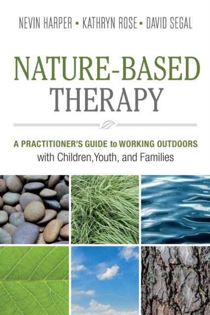 Nature-Based Therapy : A Practitioner’s Guide to Working Outdoors with Children, Youth, and Families, Paperback / softback Book