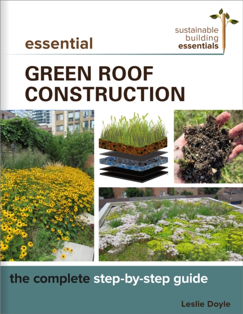 Essential Green Roof Construction : The Complete Step-by-Step Guide, Paperback / softback Book
