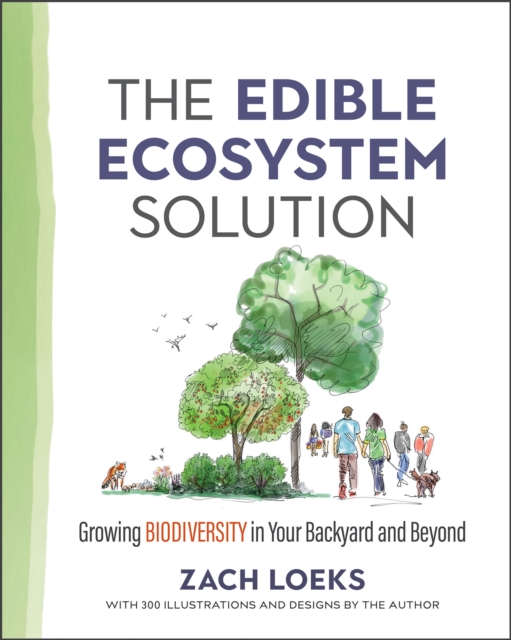 The Edible Ecosystem Solution : Growing Biodiversity in Your Backyard and Beyond, Paperback / softback Book