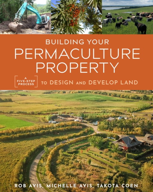 Building Your Permaculture Property : A Five-Step Process to Design and Develop Land, Paperback / softback Book