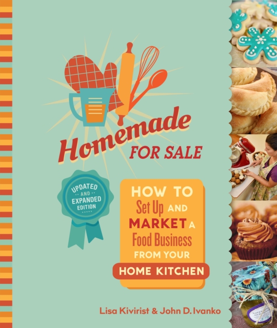Homemade for Sale, Second Edition : How to Set Up and Market a Food Business from Your Home Kitchen, Paperback / softback Book