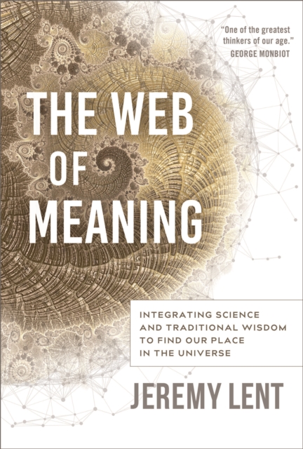 The Web of Meaning : Integrating Science and Traditional Wisdom to Find our Place in the Universe, Paperback / softback Book