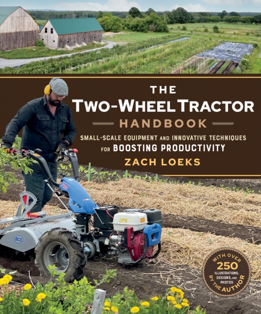 The Two-Wheel Tractor Handbook : Small-Scale Equipment and Innovative Techniques for Boosting Productivity, Paperback / softback Book
