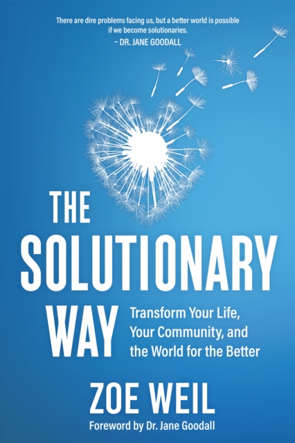 The Solutionary Way : Transform Your Life, Your Community, and the World for the Better, Paperback / softback Book