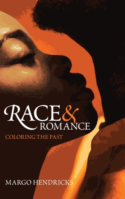 Race and Romance: Coloring the Past, Hardback Book