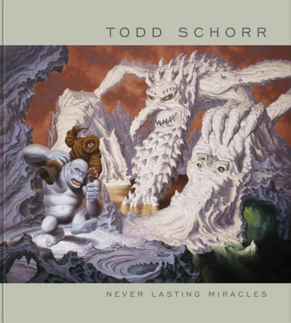 Never Lasting Miracles: The Art Of Todd Schorr, Hardback Book
