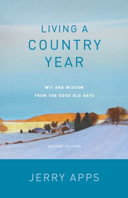Living a Country Year : Wit and Wisdom from the Good Old Days, EPUB eBook