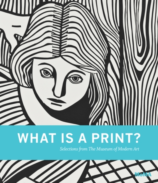 What is a Print? : Selections from The Museum of Modern Art, Hardback Book