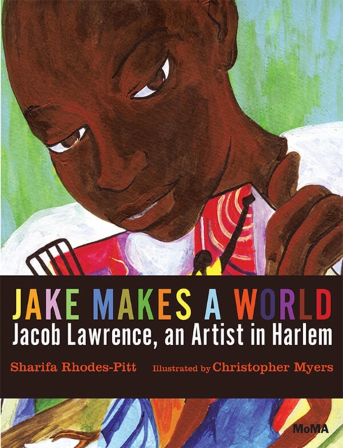 Jake Makes a World : Jacob Lawrence, a Young Artist in Harlem, Hardback Book