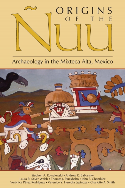 Origins of the Nuu : Archaeology in the Mixteca Alta, Mexico, PDF eBook