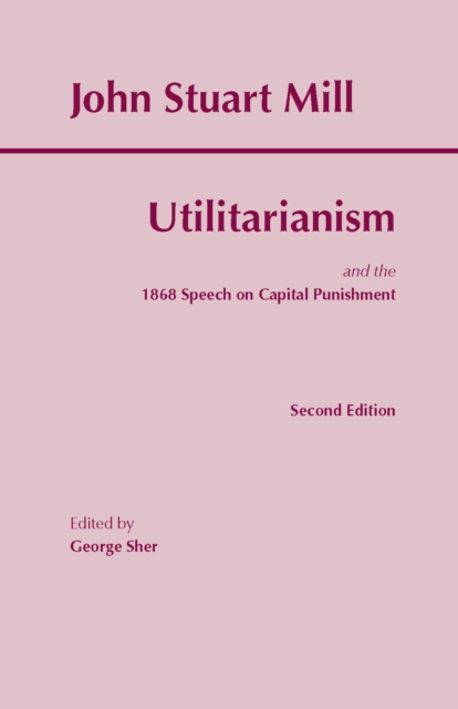 The Utilitarianism : and the 1868 Speech on Capital Punishment, Paperback / softback Book