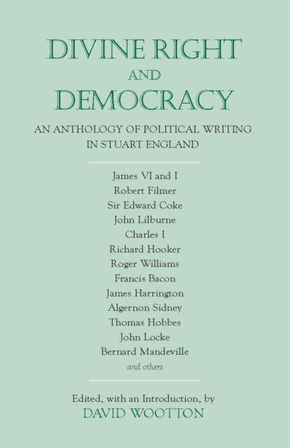 Divine Right and Democracy : An Anthology of Political Writing in Stuart England, Paperback / softback Book