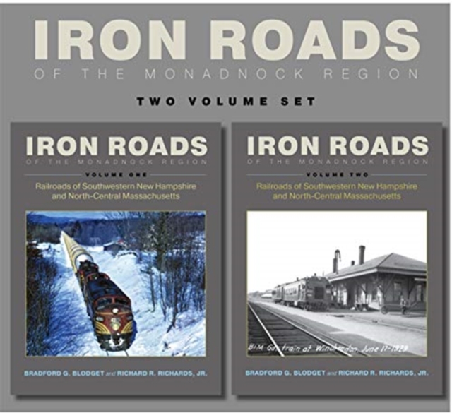 Iron Roads of the Monadnock Region : Railroads of Southwestern New Hampshire and North-Central Massachusetts, Volumes I and II, Paperback / softback Book