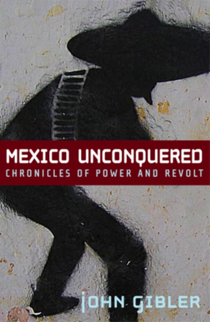 Mexico Unconquered : Chronicles of Power and Revolt, EPUB eBook