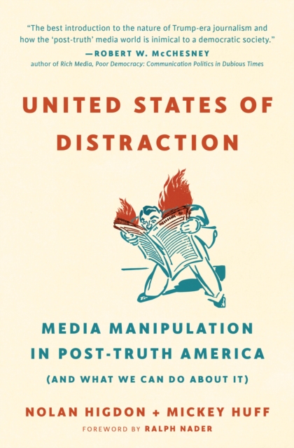 United States of Distraction : Media Manipulation in Post-Truth America (And What We Can Do About It), Paperback / softback Book